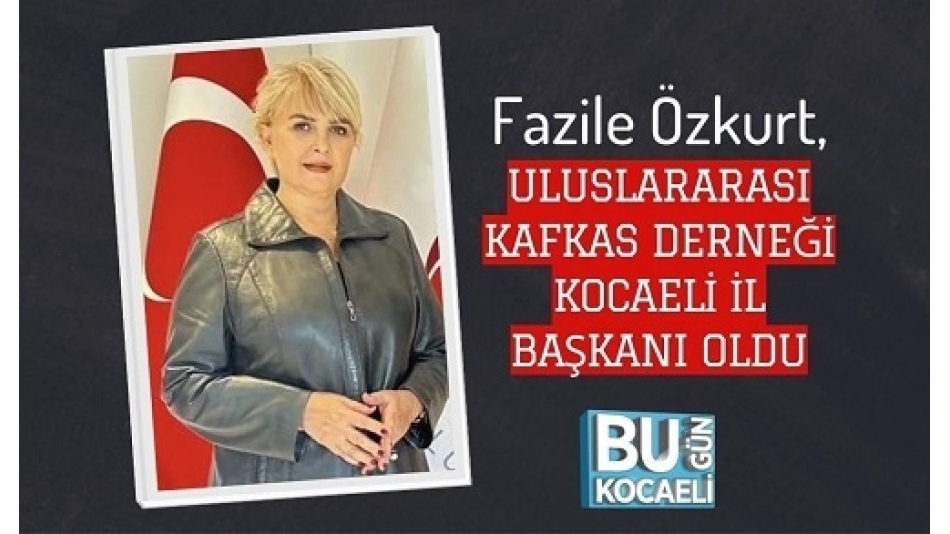 Fazile Özkurt, Uluslararası Kafkas Derneği Kocaeli İl Başkanı Oldu
